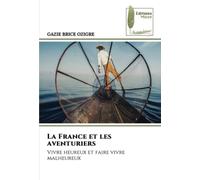 La France et les aventuriers: Vivre heureux et faire vivre malheureux