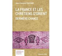 La France et les Chrétiens d'Orient. Dernière chance