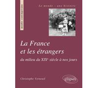 La France et les étrangers du milieu du XIXe siècle à nos jours - Christophe Verneuil - Ellipses - broché - Essai