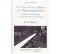 La france et les origines de l'union européenne. intégration économique et compé Olivier Mannoni (Traduction), Matthias Kipping (Auteur)