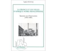 La France et les villes d'Afrique Noire francophone Quarante ans d'intervention (1945-1985) - Sophie Dulucq - L'harmattan - broché - Livre