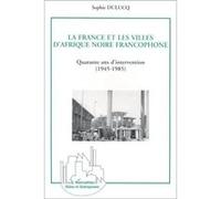 La France et les villes d'Afrique Noire francophone Sophie Dulucq (Auteur)