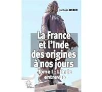 La France Et L'inde Des Origines À Nos Jours - Tome 1, L'inde Entrevue