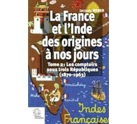 La France et l'Inde des origines à nos jours. (Tome 2): Les comptoirs sous trois républiques (1870-1963)