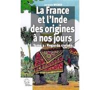 La France Et L'inde Des Origines À Nos Jours - Tome 3, Regards Croisés