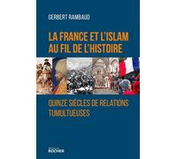 La France et l'islam au fil de l'histoire Quinze siècles de relations tumultueuses - Gerbert Rambaud - Rocher Eds Du - broché - Etude