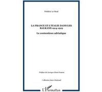 Frédéric Le Moal–La France et l'Italie dans les Balkans 1914-1919–Le contentieux adriatique–Broché