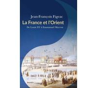 La France et l'Orient: De Louis XV à Emmanuel Macron