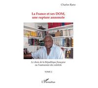 La France et ses DOM, une rupture annoncée Le choix de la république française ou l'autonomie des roitelets - (Tome 2) - Charles Rano - L'harmattan - broché - Essai