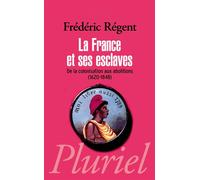 La France et ses esclaves De la colonisation aux abolitions 1620-1848 - Frédéric Régent - Hachette Pluriel Reference - Poche - Etude