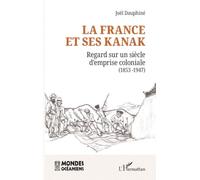 La France et ses Kanak: Regard sur un siècle d’emprise coloniale (1853 -1946)