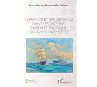 La France et ses médecins dans les océans indien et pacifique du XVIe au XIXe siècle - Pierre Aubry - L'harmattan - broché - Scolaire / Universitaire