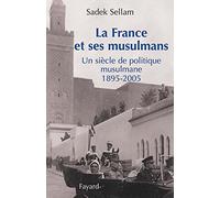 La France et ses musulmans: Un siècle de politique musulmane 1895-2005