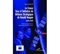 La France Face À L'initiative De Défense Stratégique De Ronald Reagan (1983-1986) - De La Guerre Des Étoiles À La Construction Européenne