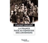 La France Face Au Génocide Des Arméniens Du Milieu Du Xixe Siècle À Nos Jours - Une Nation Impériale Et Le Devoir D'humanité