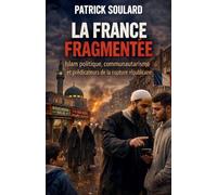 LA FRANCE FRAGMENTEE, Islam politique, communautarisme et prédicateurs de la rupture républicaine