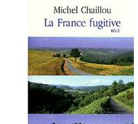 La France fugitive - Michel Chaillou - Fayard - broché - Essai
