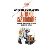 La France gastronome Antoine de Baecque (Auteur)