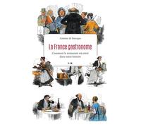 La France gastronome: Comment le restaurant est entré dans notre histoire