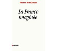 La France imaginée Déclin des rêves unitaires ? - Pierre Birnbaum - Fayard - broché - Livre