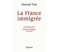 La France immigrée Construction d'une politique 1914-1997 - Vincent Viet - Fayard - broché - Essai