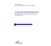 La France Intercommunale Regards sur la loi de réforme des collectivités territoriales du 16 décembre 2010 - Pierre-Yves Monjal - L'harmattan - broché - Etude