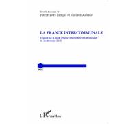 La France Intercommunale - Regards Sur La Loi De Réforme Des Collectivités Territoriales Du 16 Décembre 2010