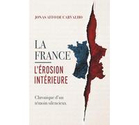 LA FRANCE - L’ÉROSION INTÉRIEURE: Chronique d’un témoin silencieux