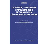 La France, l'Allemagne et l'Europe face aux migrations, défi majeur du XXIe siècle - Claire Demesmay - Presses Universitaires Bordeaux - broché - Essai