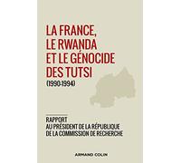 La France, le Rwanda et le génocide des Tutsi (1990-1994): Rapport au président de la République de la Commission de Recherche