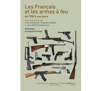 La France, les Français et les Armes a Feu de 1789 a Nos Jours