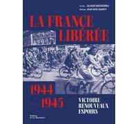 La France Libérée, 1944-1945 - Victoire, Renouveaux, Espoirs