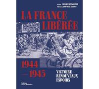 La France libérée. Victoire, renouveaux, espoirs