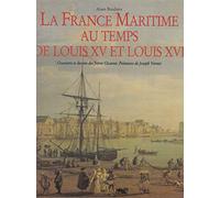LA FRANCE MARITIME AU TEMPS DE LOUIS XV ET LOUIS XVI. Gravures et dessins des frères Ozanne. Peintures de Joseph Vernet