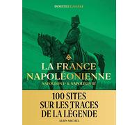 La France napoléonienne – Napoléon Ier & Napoléon III