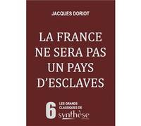 La France ne sera pas un pays d'esclaves Jacques Doriot (Auteur)
