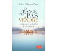 La France n'est pas à vendre Notre patrimoine en danger - Robert Colonna d'Istria - Flammarion - broché - Essai