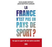 La France n'est pas un pays de sport ? Ce que le sport dit de notre société - Guillaume Dietsch - De Boeck Supérieur - broché - Guide