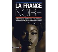 La France noire en textes: Présences et migrations des Afriques, des Amériques et de l'océan Indien en France