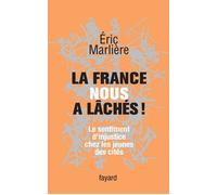 La France nous a lâchés! Le sentiment d'injustice chez les jeunes des cités - Eric Marliere - Fayard - broché - Essai