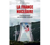 La France Nucléaire - L'art De Gouverner Une Technologie Contestée
