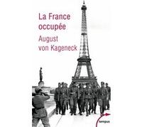 La France occupée August von Kageneck (Auteur), Jean-Paul Bled (Préface)