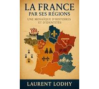 La France par ses Régions: Une Mosaïque d'Histoires et d'Identités