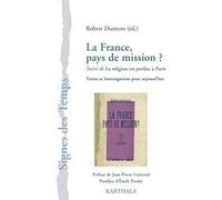 La France, pays de mission ? Suivi de La religion est perdue à Paris. Textes et interrogations pour aujourd’hui Robert Dumont (Edité par), Jean-Pierre Guérend (Préface), Henri Godin (Auteur), Yvan Dan
