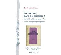 La France, pays de mission ? Suivi de La religion est perdue à Paris. Textes et interrogations pour aujourd hui