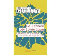 La France périphérique Comment on a sacrifié les classes populaires - Christophe Guilluy - Flammarion - Poche - Essai
