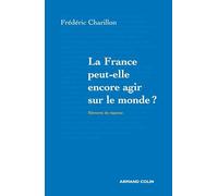La France peut-elle encore agir sur le monde ?