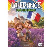 La France pour les enfants: Un merveilleux voyage à travers les régions, les traditions, la culture et la nature française