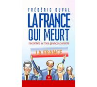 La France qui meurt racontée à mes grands-parents - Frédéric Duval - Le Lys Bleu - broché - Essai