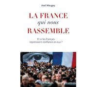 La France qui nous rassemble: Et si les français reprenaient confiance en eux ?